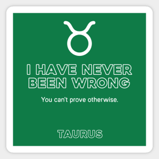 Taurus Zodiac I have never been wrong Sticker